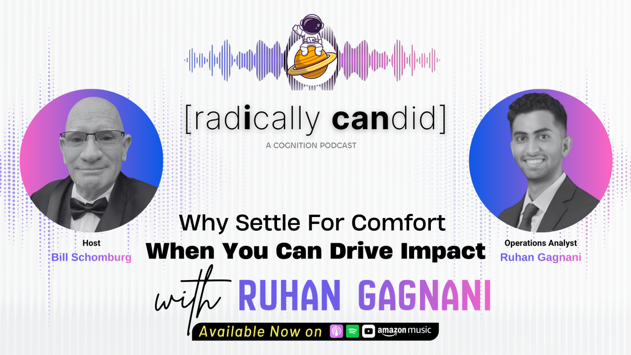 Why Settle For Comfort When You Can Drive Impact w/ Ruhan Gagnani, Operations Analyst @ [cognition]