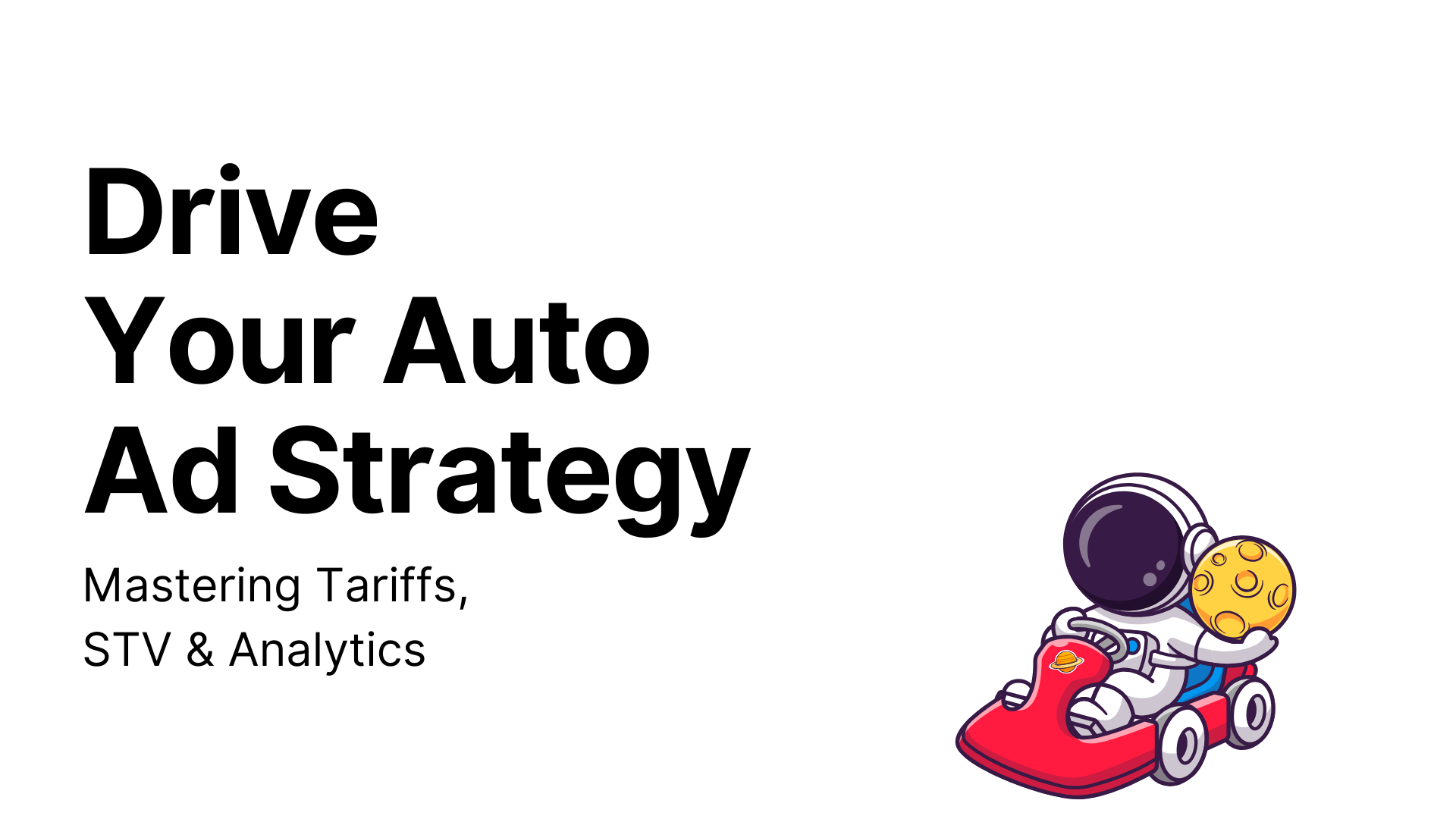 Auto Ad Strategies: Tariffs, STV & Analytics