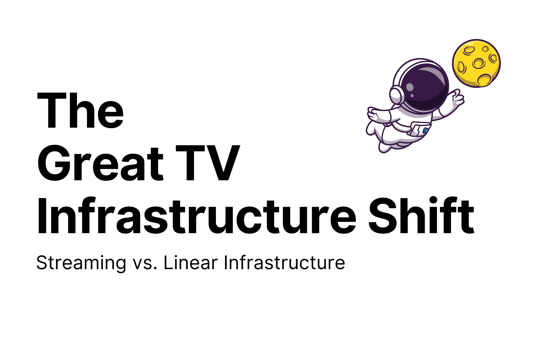 Streaming TV vs. Linear TV: The Infrastructure Shift