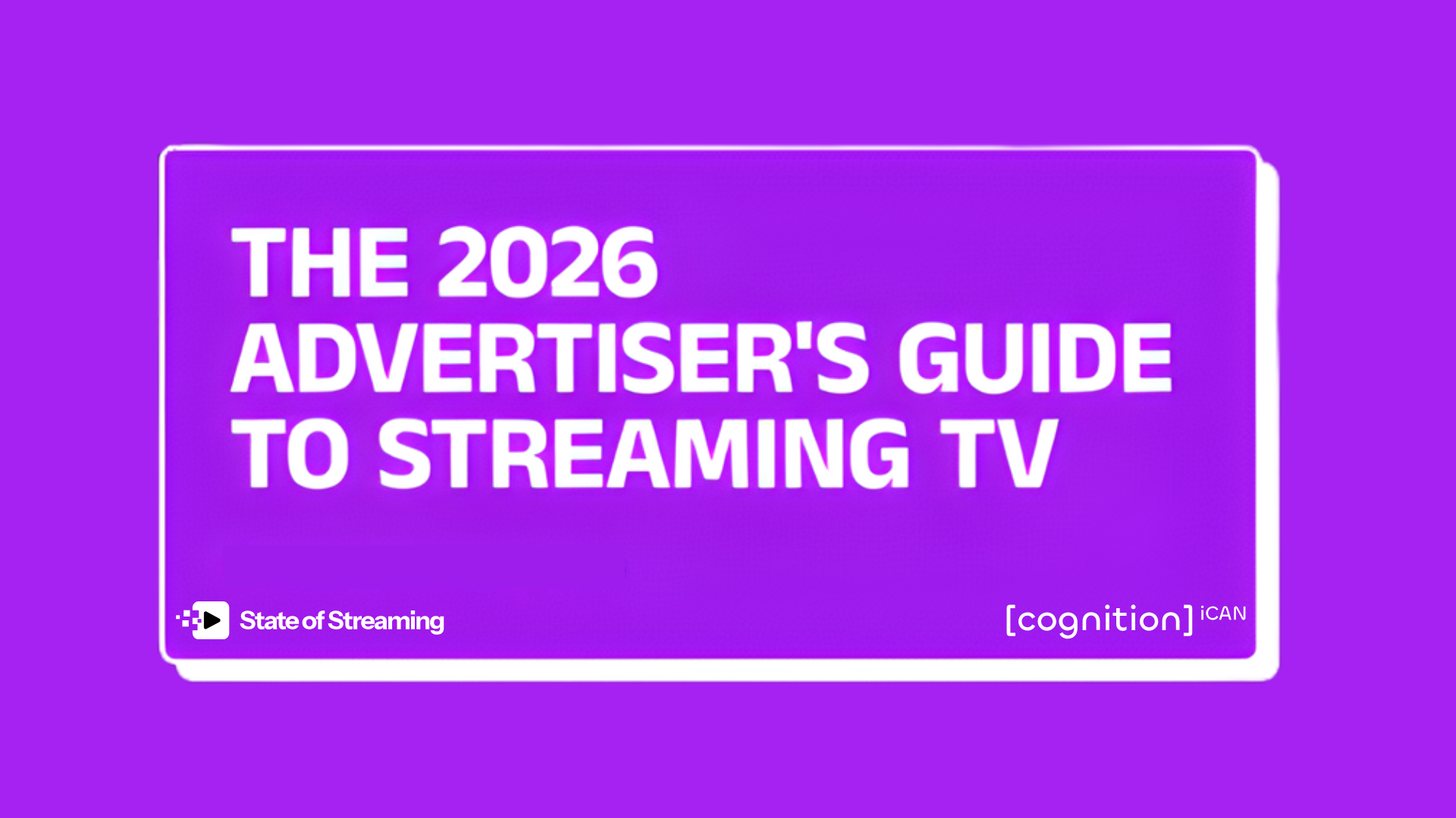 The 2026 Advertiser’s Guide to Streaming TV