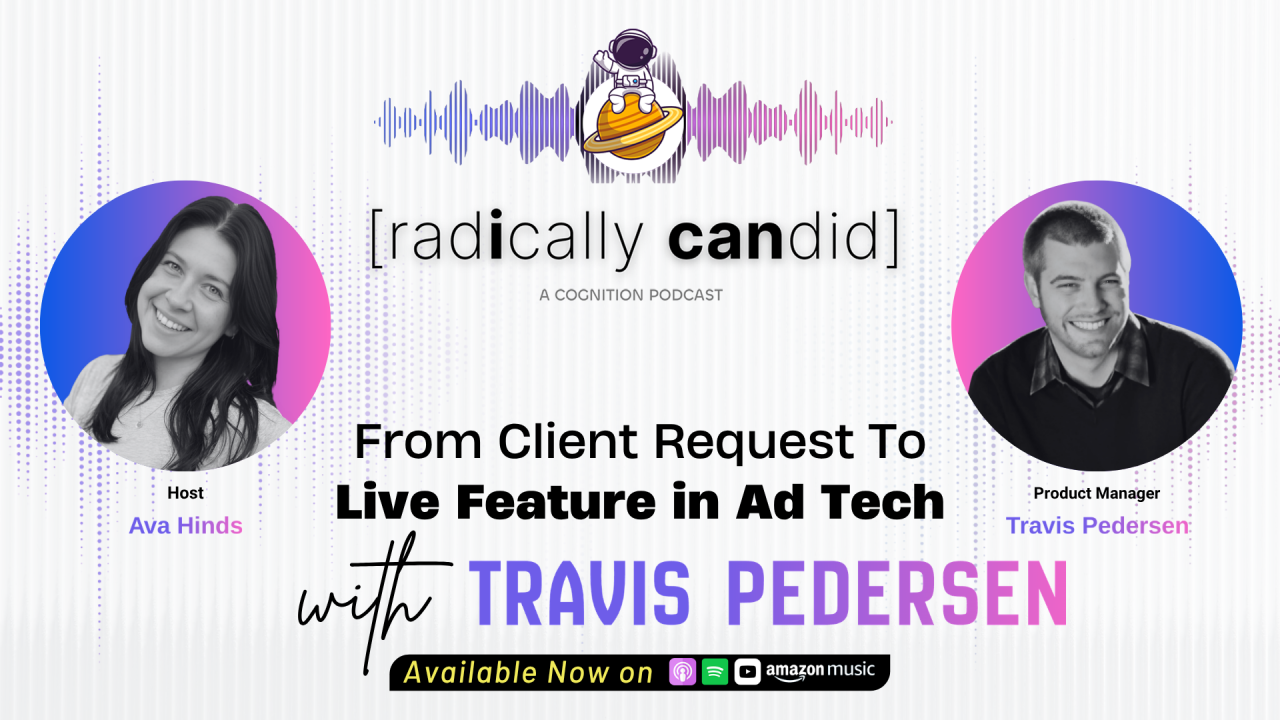 From Client Request To Live Feature In Ad Tech with Travis Pedersen, Product Manager @ [cognition]
