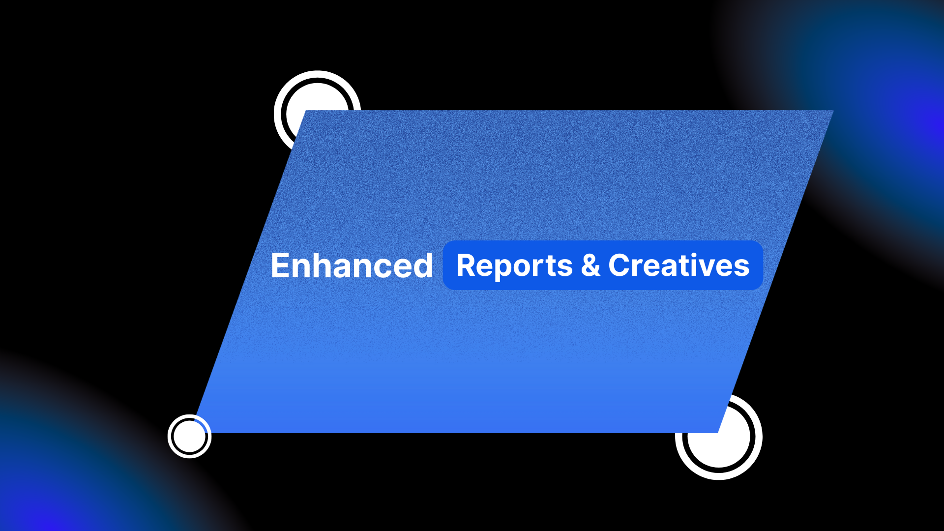 Enhanced OEM Reporting & Creative Flexibility